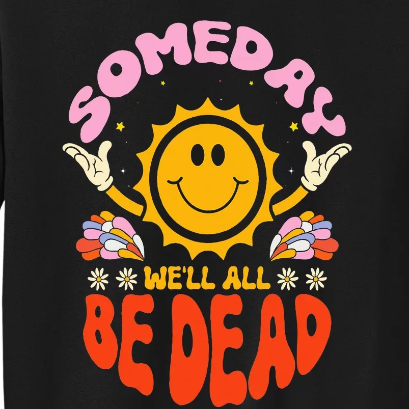 Someday We'll All Be Dead Sun Cartoon Realistic Saying Tall Sweatshirt