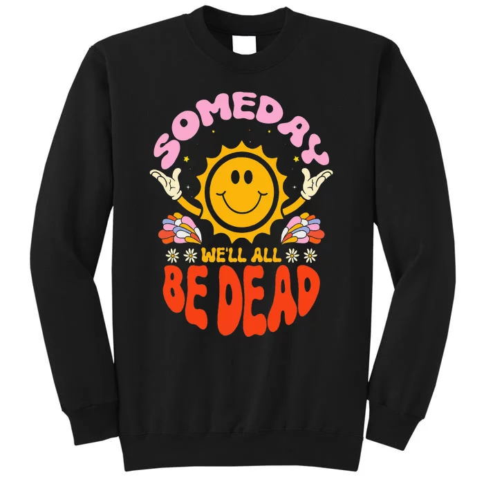 Someday We'll All Be Dead Sun Cartoon Realistic Saying Tall Sweatshirt