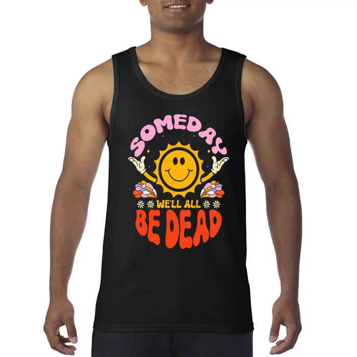 Someday We'll All Be Dead Sun Cartoon Realistic Saying Tank Top