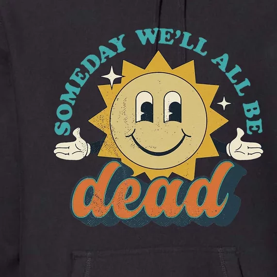 Someday We'll All Be Dead Retro Existential Dread Toon Style Premium Hoodie