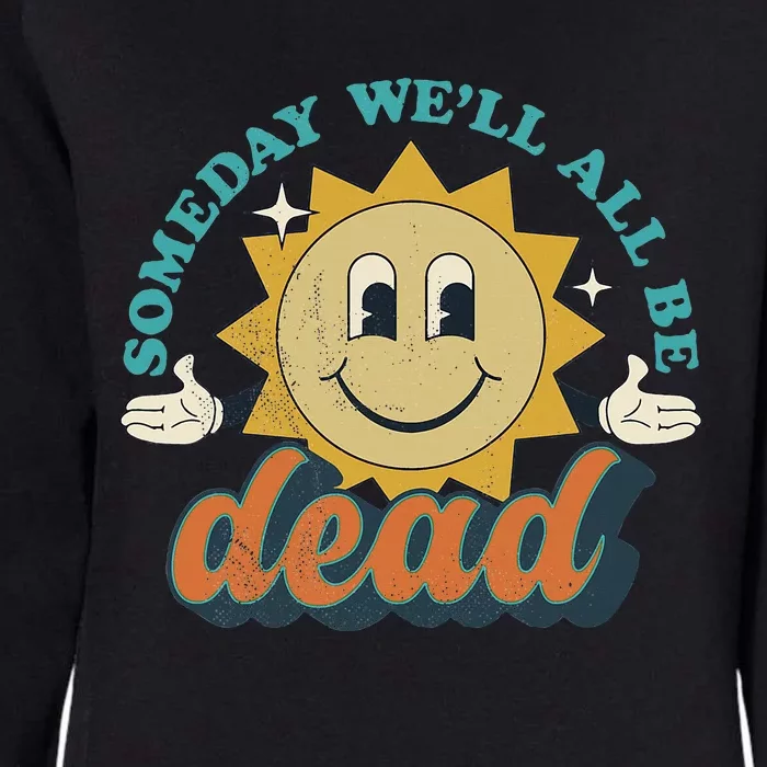 Someday We'll All Be Dead Retro Existential Dread Toon Style Womens California Wash Sweatshirt