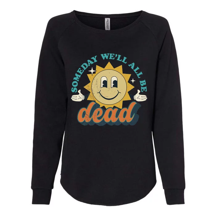 Someday We'll All Be Dead Retro Existential Dread Toon Style Womens California Wash Sweatshirt