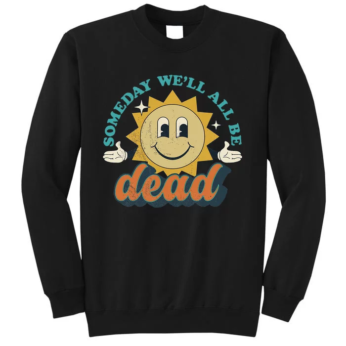 Someday We'll All Be Dead Retro Existential Dread Toon Style Tall Sweatshirt