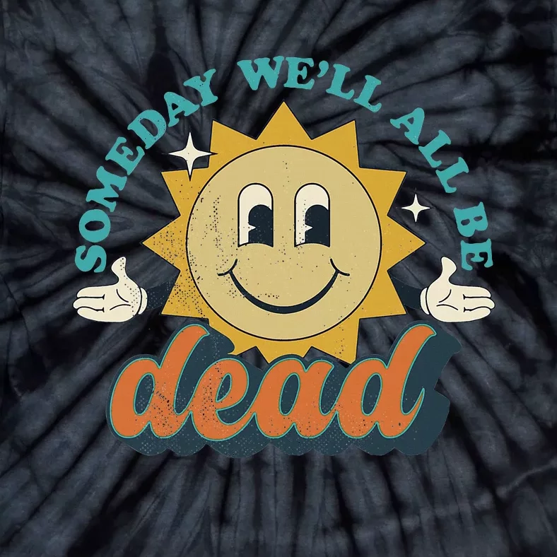 Someday We'll All Be Dead Retro Existential Dread Toon Style Tie-Dye T-Shirt