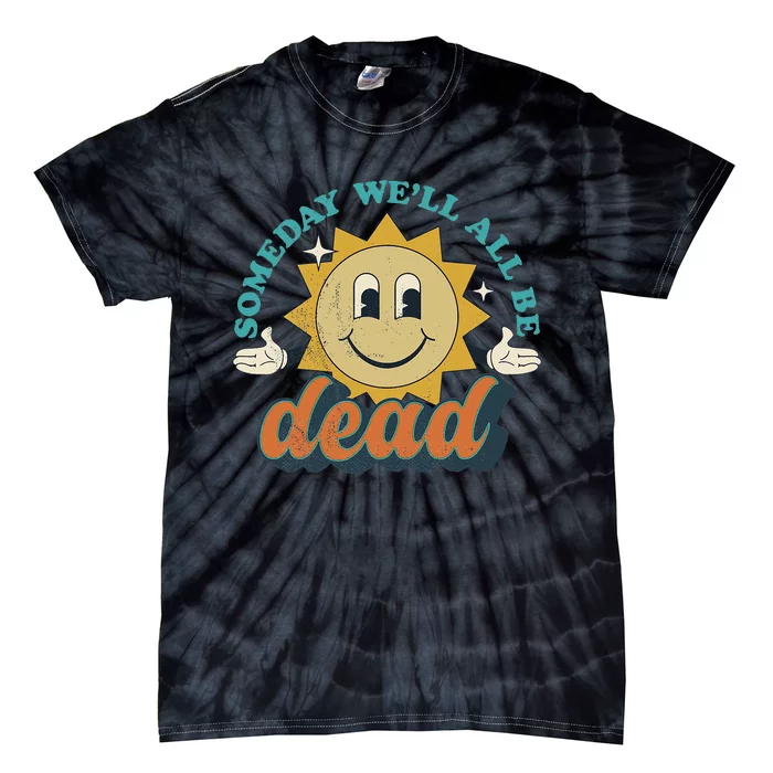 Someday We'll All Be Dead Retro Existential Dread Toon Style Tie-Dye T-Shirt