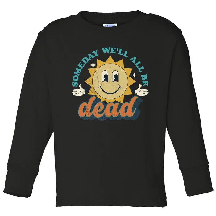 Someday We'll All Be Dead Retro Existential Dread Toon Style Toddler Long Sleeve Shirt