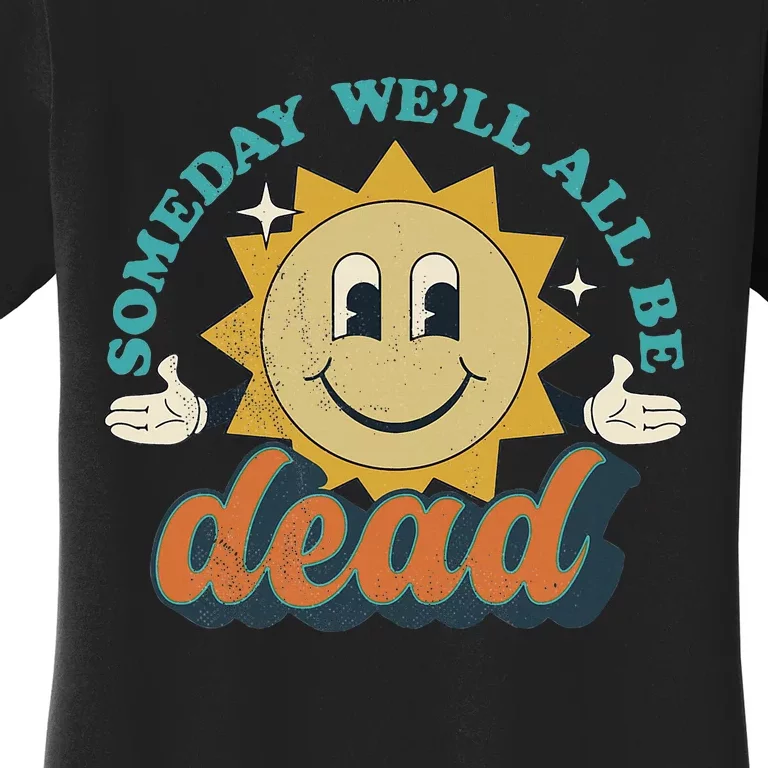 Someday We'll All Be Dead Retro Existential Dread Toon Style Women's T-Shirt