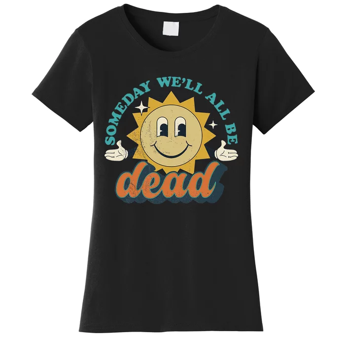 Someday We'll All Be Dead Retro Existential Dread Toon Style Women's T-Shirt