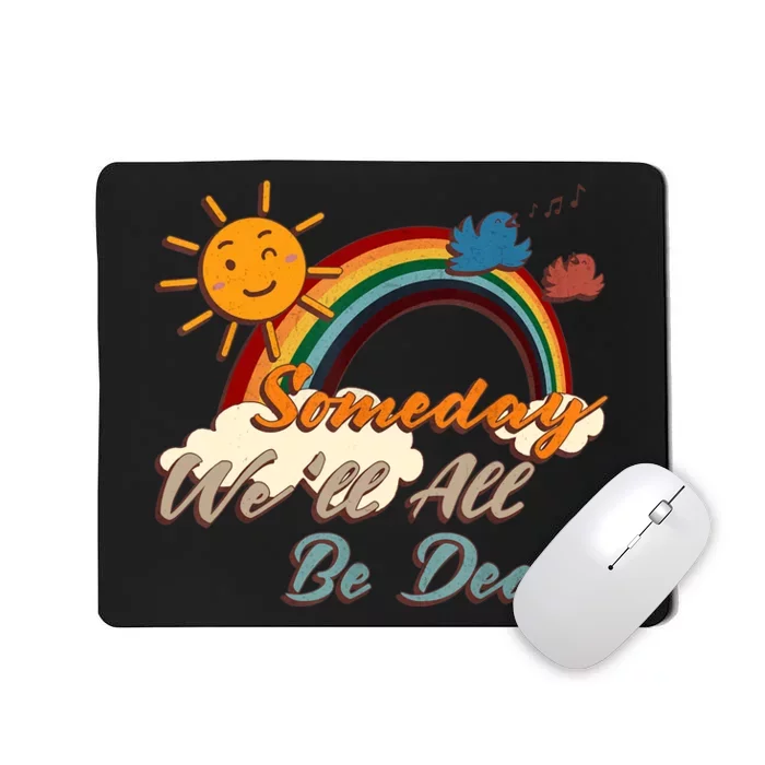 Someday We'll All Be Dead Retro Existential Dread Mousepad