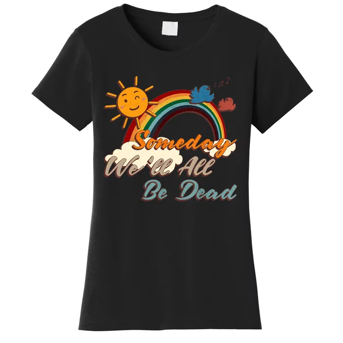 Someday We'll All Be Dead Retro Existential Dread Women's T-Shirt