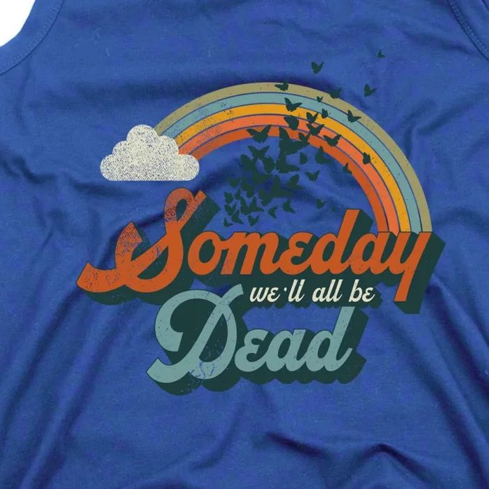 Someday Well All Be Dead Cool Retro Existential Dread Gift Cute Gift Tank Top