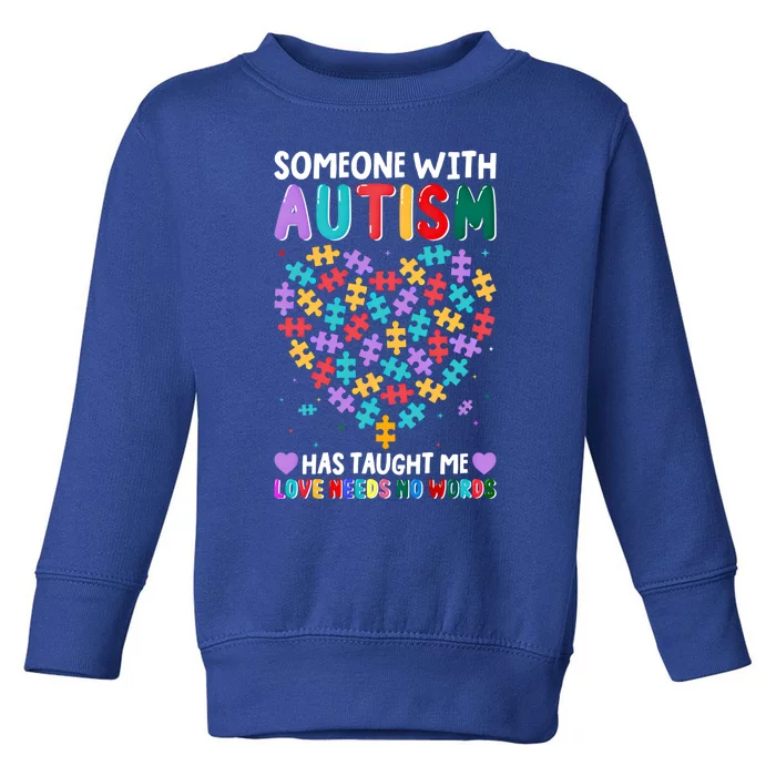 Someone With Autism Taught Me Love Needs No Words Autistic Great Gift Toddler Sweatshirt