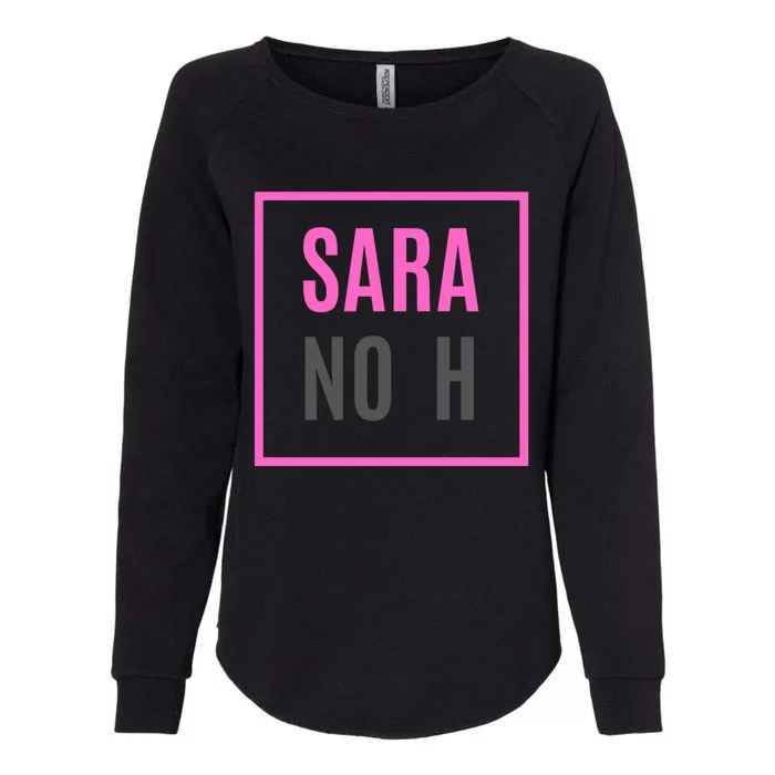 Sara Without An H Funny Sara No H Cool Gift Womens California Wash Sweatshirt