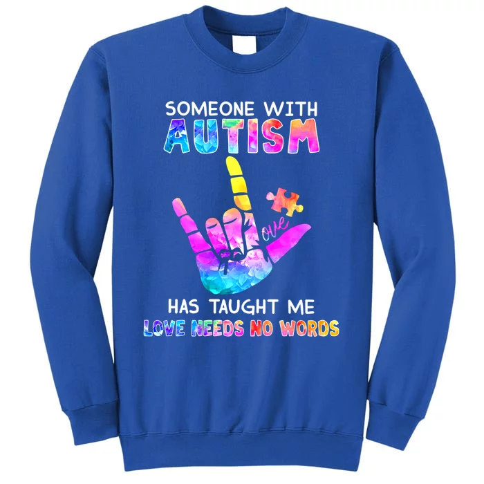 Someone With Autism Has Taught Me Love Needs No Words Meaningful Gift Sweatshirt