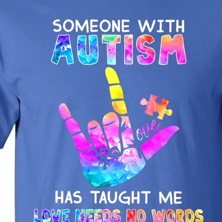 Someone With Autism Has Taught Me Love Needs No Words Meaningful Gift Tall T-Shirt