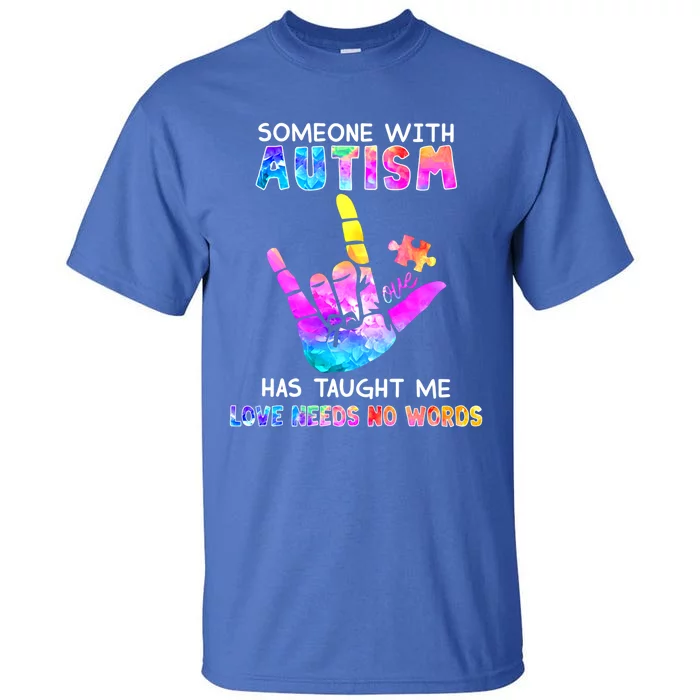 Someone With Autism Has Taught Me Love Needs No Words Meaningful Gift Tall T-Shirt