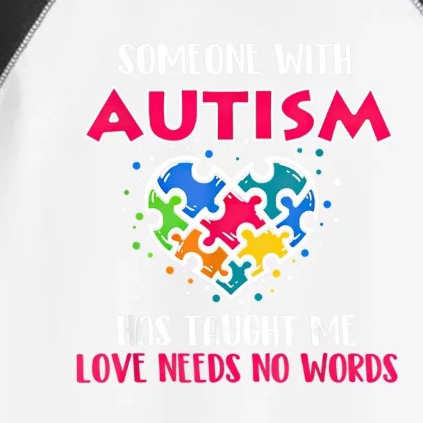 Someone With Autism Has Taught Me Love Needs No Words Cool Gift Toddler Fine Jersey T-Shirt