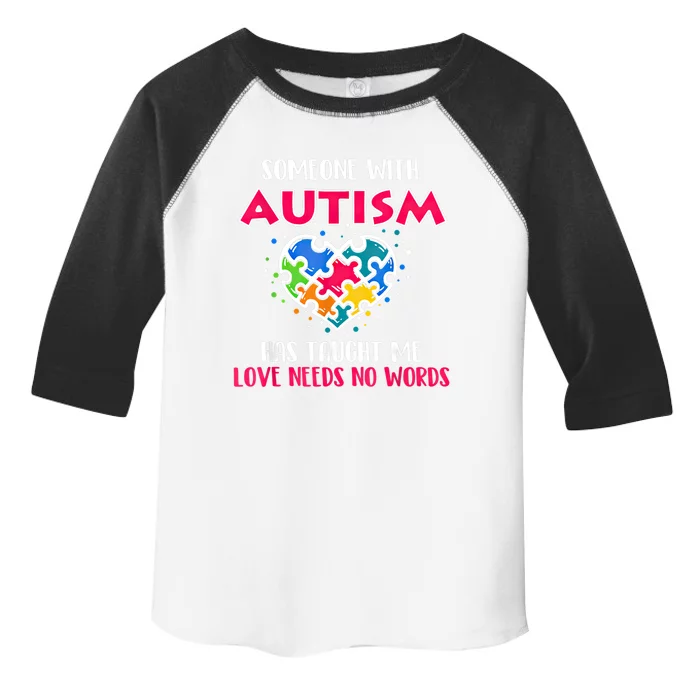 Someone With Autism Has Taught Me Love Needs No Words Cool Gift Toddler Fine Jersey T-Shirt