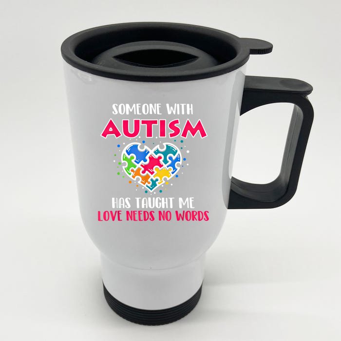 Someone With Autism Has Taught Me Love Needs No Words Cool Gift Front & Back Stainless Steel Travel Mug