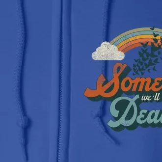 Someday Well All Be Dead Cool Retro Existential Dread Gift Full Zip Hoodie