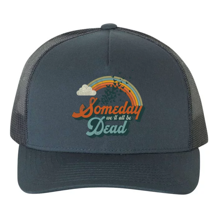 Someday Well All Be Dead Cool Retro Existential Dread Gift Yupoong Adult 5-Panel Trucker Hat