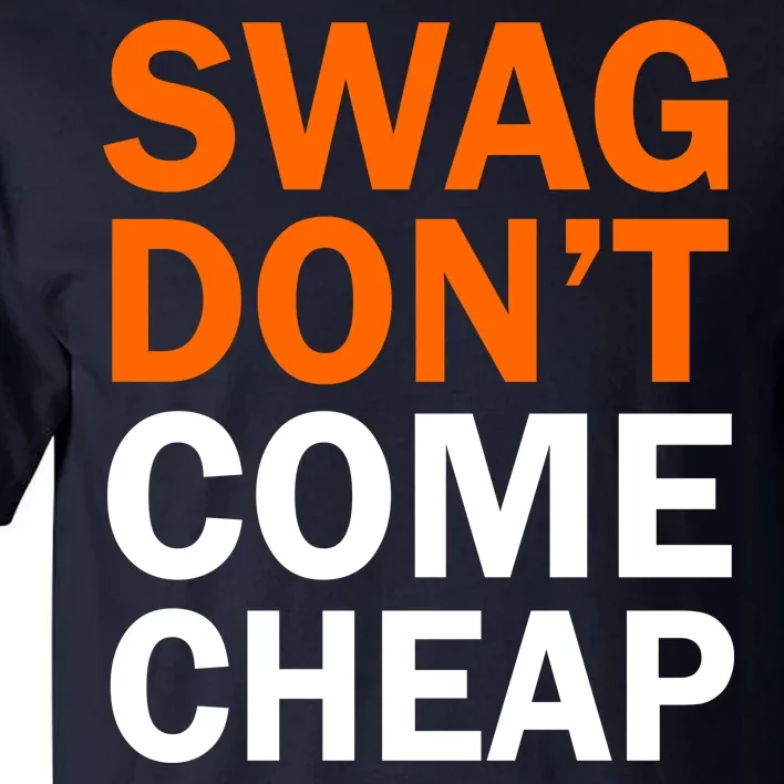 Swag Don't Come Cheap Tall T-Shirt