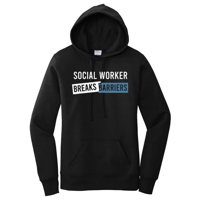 Social Work Breaks Barriers Funny Social Worker Women's Pullover Hoodie