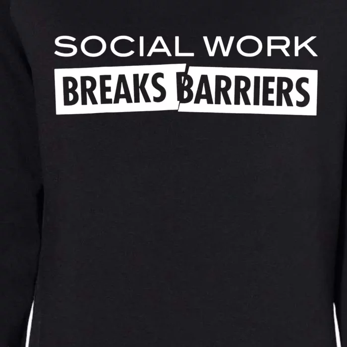 Social Work Breaks Barriers Funny Social Worker Womens California Wash Sweatshirt