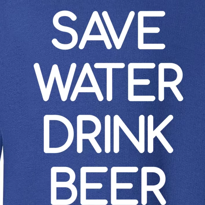 Save Water Beer Funny Jokes Sarcastic Gift Toddler Sweatshirt