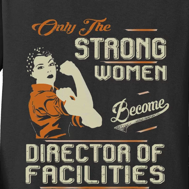 Strong Women Become Director Of Facilities Kids Long Sleeve Shirt