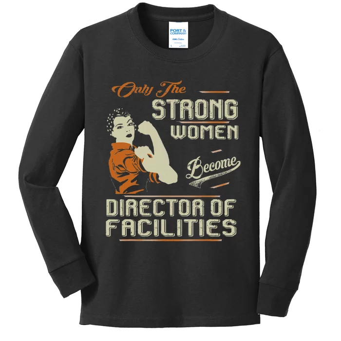 Strong Women Become Director Of Facilities Kids Long Sleeve Shirt