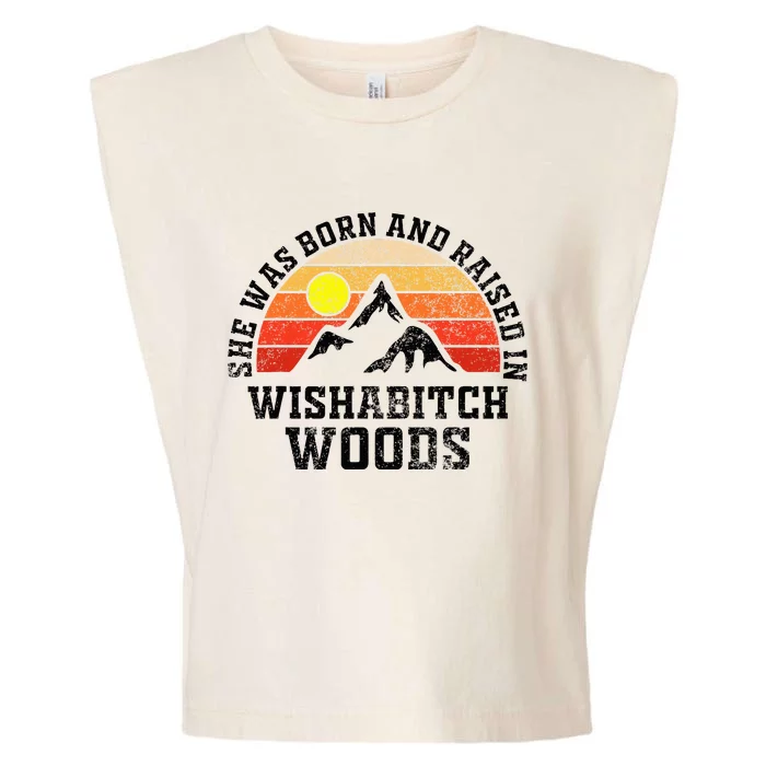 She Was Born And Raised In Wishabitch Woods Garment-Dyed Women's Muscle Tee