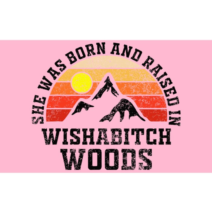 She Was Born And Raised In Wishabitch Woods Bumper Sticker