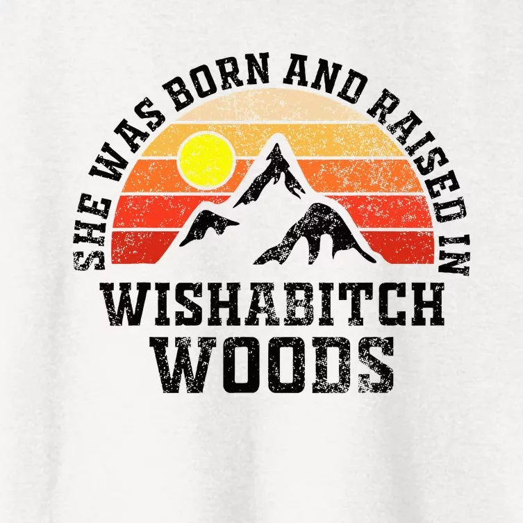 She Was Born And Raised In Wishabitch Woods Women's Crop Top Tee