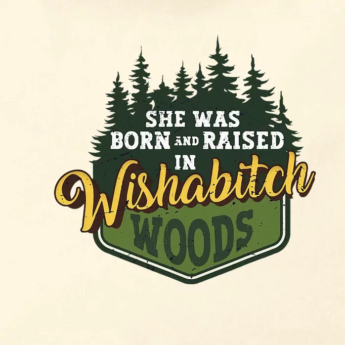 She Was Born And Raised In Wishabitch Woods Zip Tote Bag