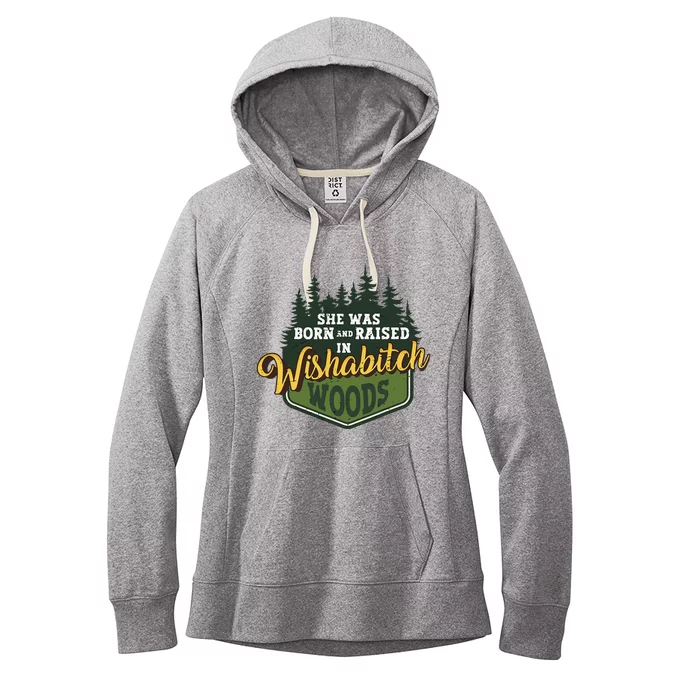 She Was Born And Raised In Wishabitch Woods Women's Fleece Hoodie