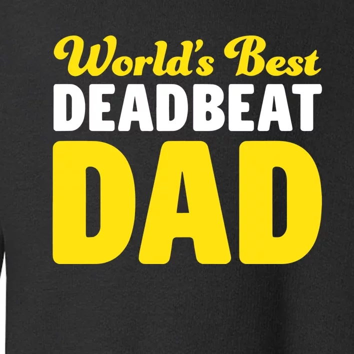 Shitheadsteve WorldS Best Deadbeat Dad Toddler Sweatshirt