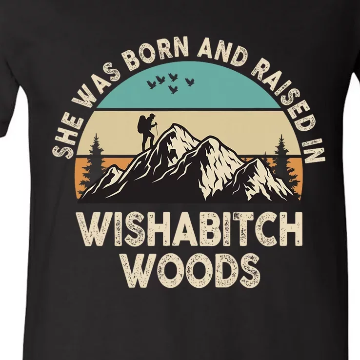 She Was Born And Raised In Wishabitch Woods Funny Saying V-Neck T-Shirt