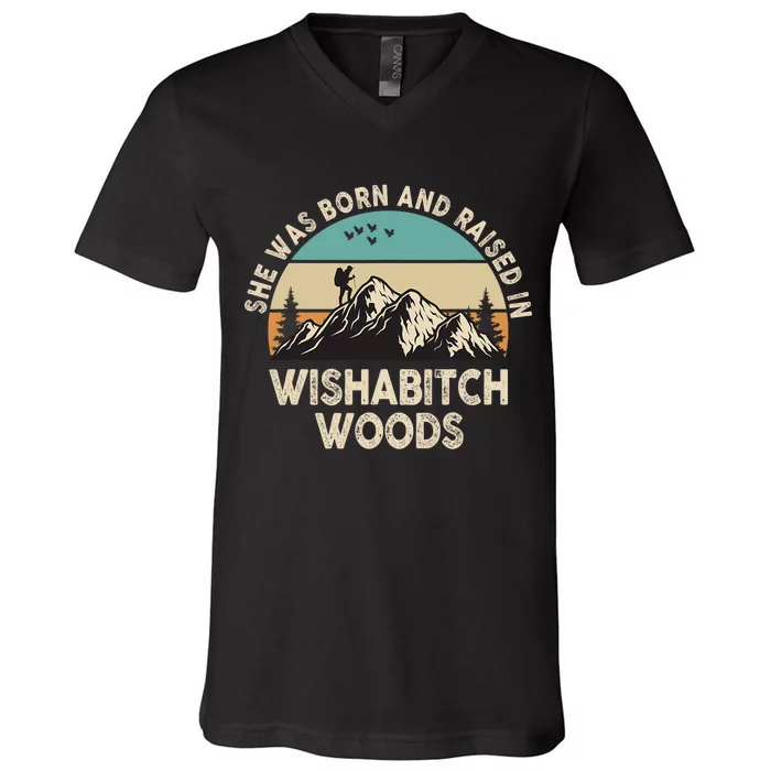 She Was Born And Raised In Wishabitch Woods Funny Saying V-Neck T-Shirt