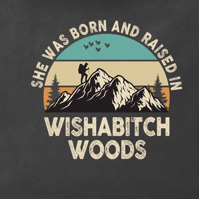 She Was Born And Raised In Wishabitch Woods Funny Saying Zip Tote Bag