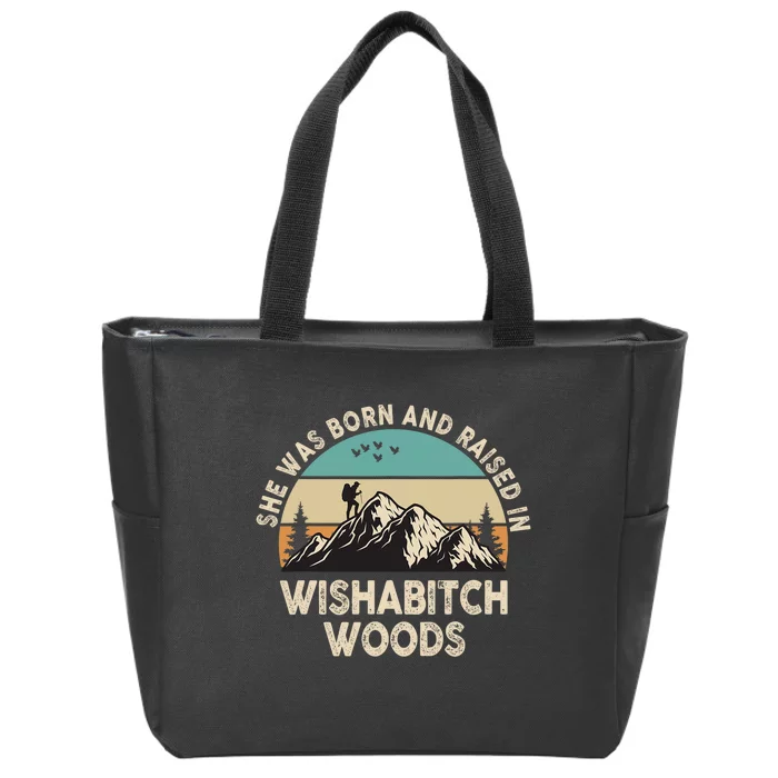 She Was Born And Raised In Wishabitch Woods Funny Saying Zip Tote Bag