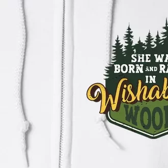 She Was Born And Raised In Wishabitch Woods Full Zip Hoodie