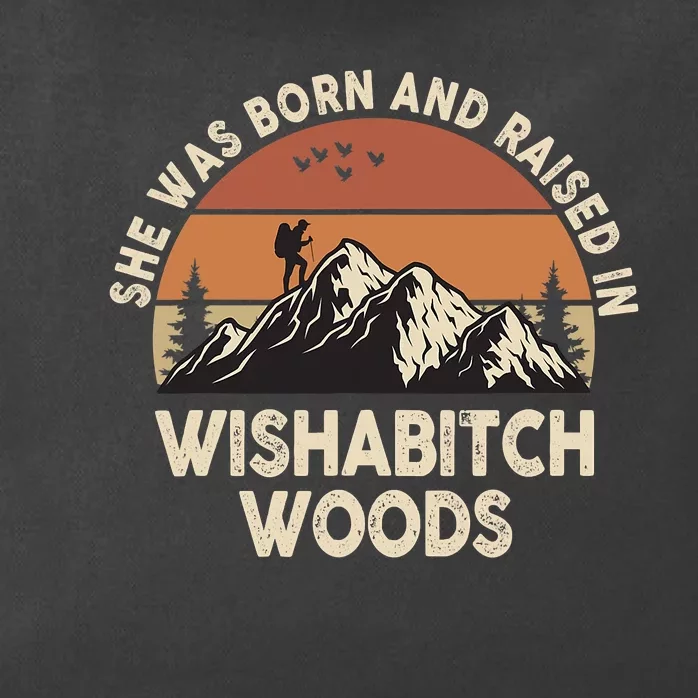 She Was Born And Raised In Wishabitch Woods Funny Retro Saying Zip Tote Bag