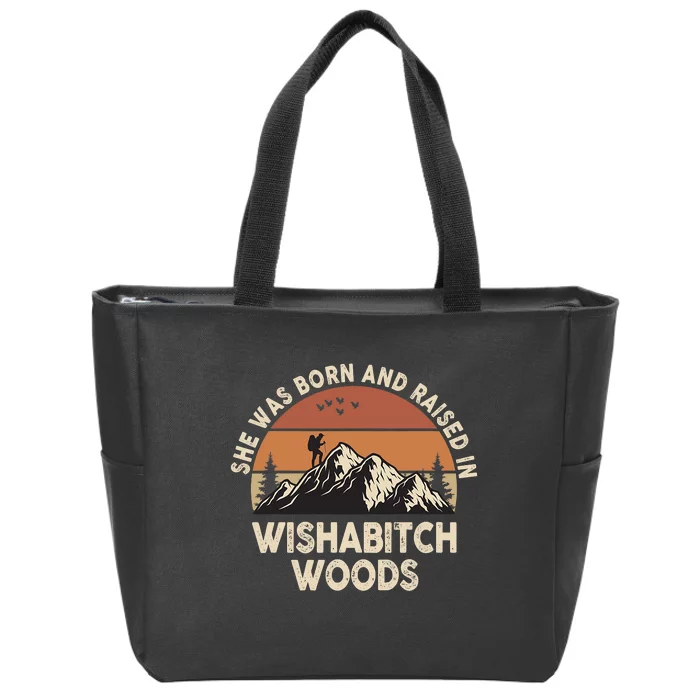 She Was Born And Raised In Wishabitch Woods Funny Retro Saying Zip Tote Bag