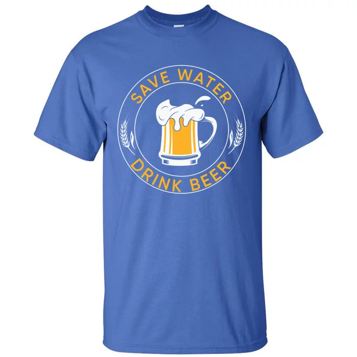 Save Water Beer Funny Ing Team Beer Lover Gift Tall T-Shirt