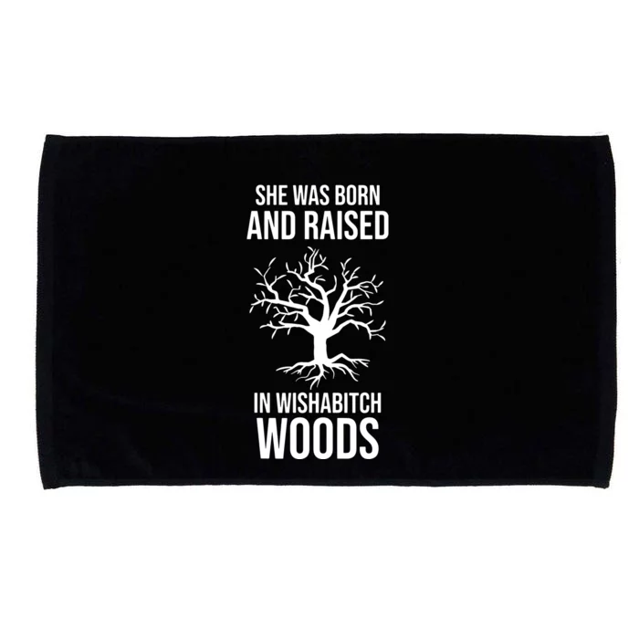 She Was Born And Raised In Wishabitch Woods Microfiber Hand Towel