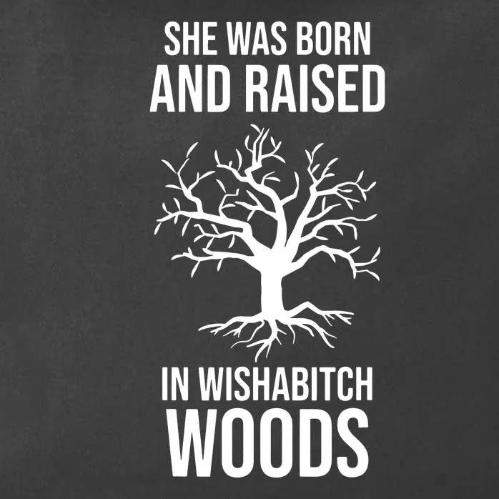 She Was Born And Raised In Wishabitch Woods Zip Tote Bag