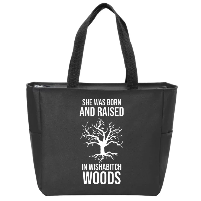 She Was Born And Raised In Wishabitch Woods Zip Tote Bag