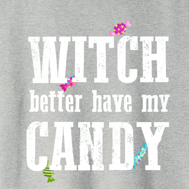 Sarcastic Witch Better Have My Candy Meaningful Gift Women's Crop Top Tee