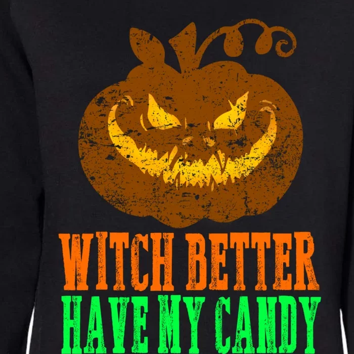 Spooky Witch Better Have My Candy Pumpkin Funny Gift Halloween Cute Gift Womens California Wash Sweatshirt